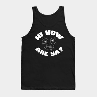 Hi How Are Ya? Tank Top